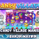 Candy Village Manisnya Banjir Maxwin.