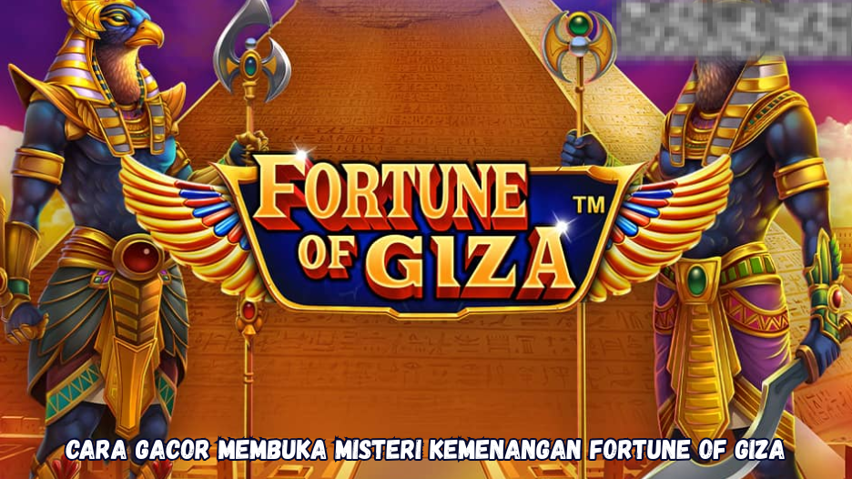 Cara Gacor Membuka Misteri Kemenangan Fortune of Giza