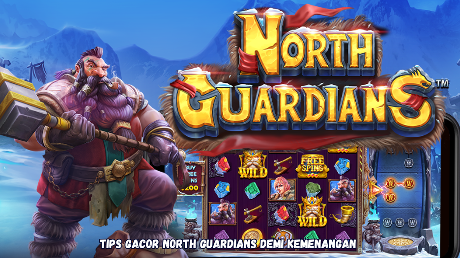 Tips Gacor North Guardians Demi Kemenangan