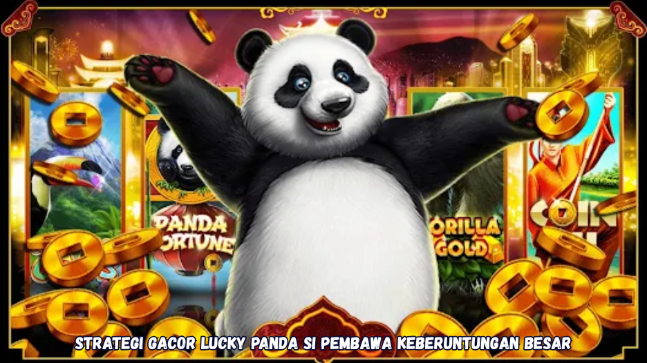 Strategi Gacor Lucky Panda Si Pembawa Keberuntungan Besar